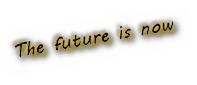 The future is now